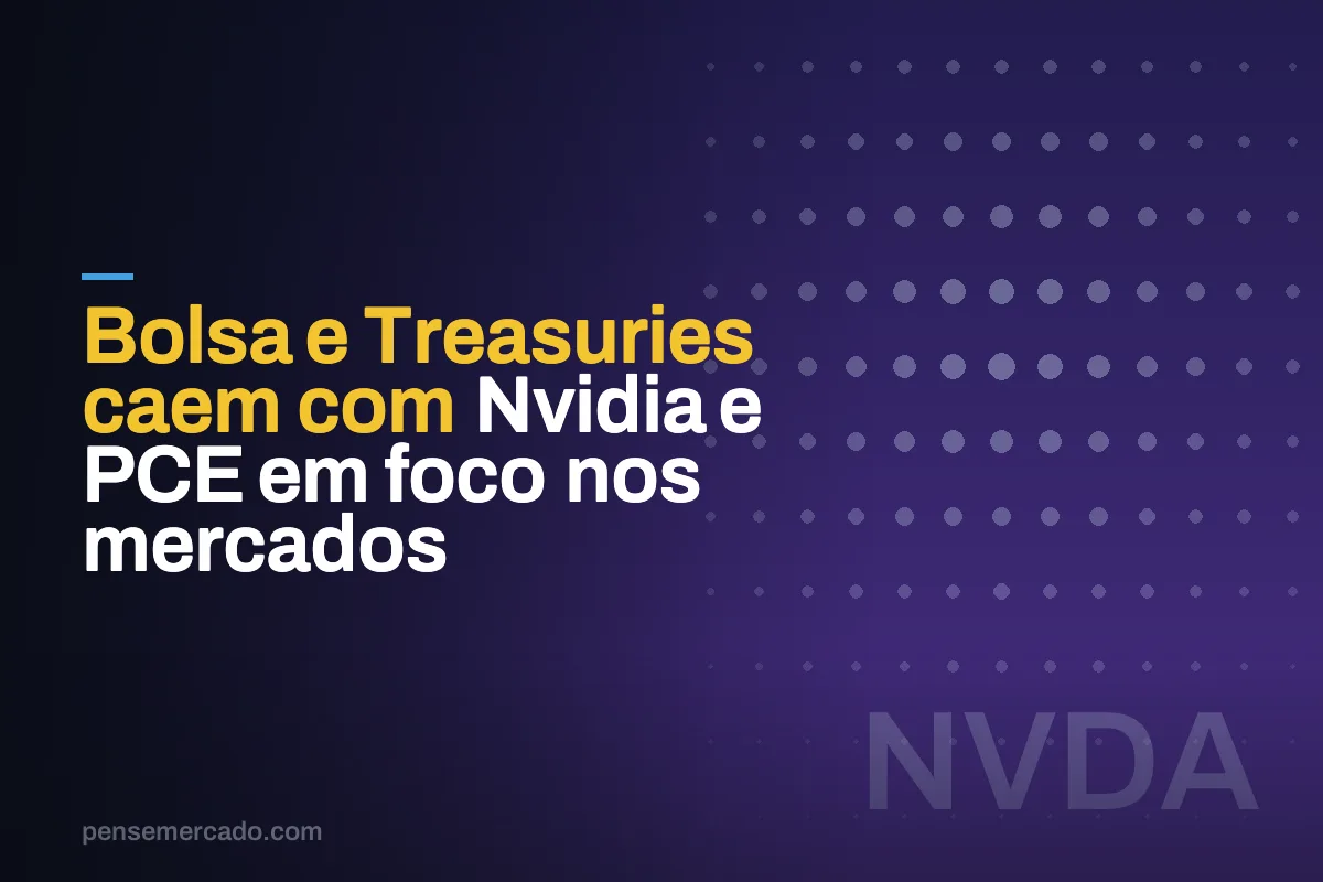Bolsa e Treasuries caem com Nvidia e PCE em foco nos mercados