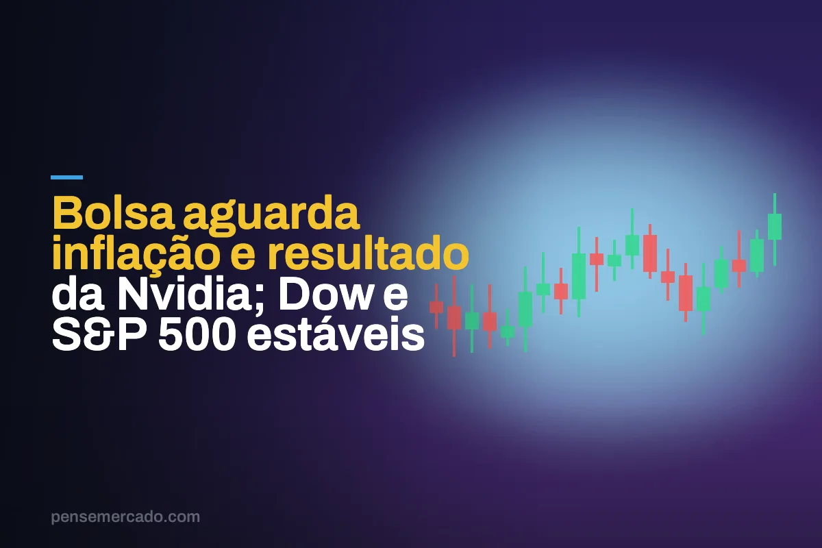 Bolsa aguarda inflação e resultado da Nvidia; Dow e S&P 500 estáveis