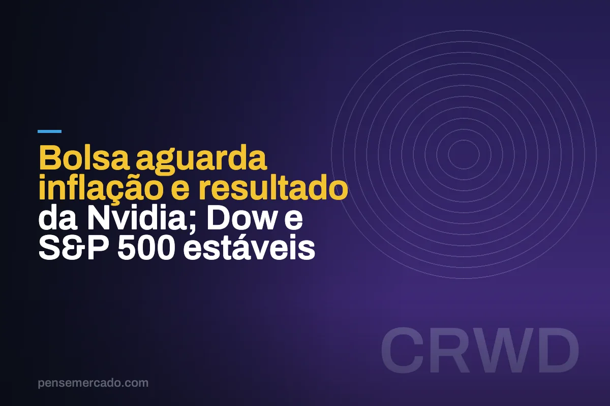 Bolsa aguarda inflação e resultado da Nvidia; Dow e S&P 500 estáveis