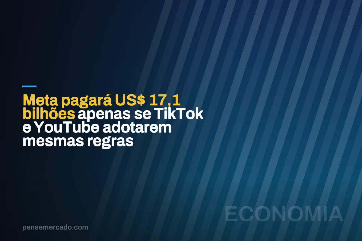 Meta pagará US$ 17,1 bilhões apenas se TikTok e YouTube adotarem mesmas regras