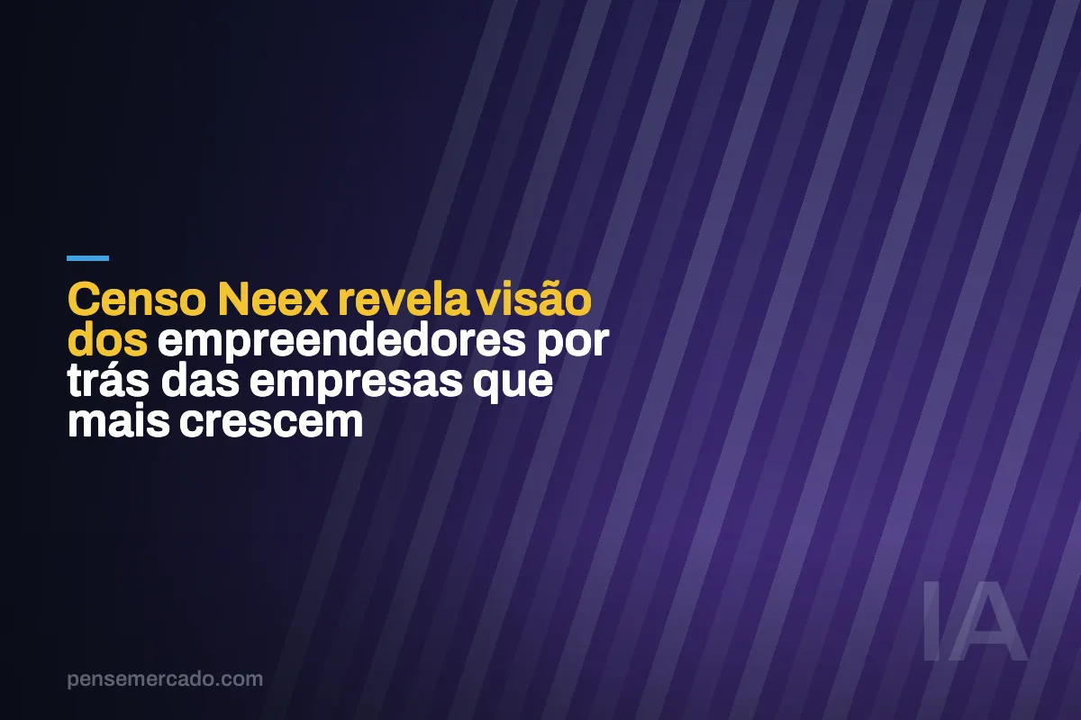 Censo Neex revela visão dos empreendedores por trás das empresas que mais crescem