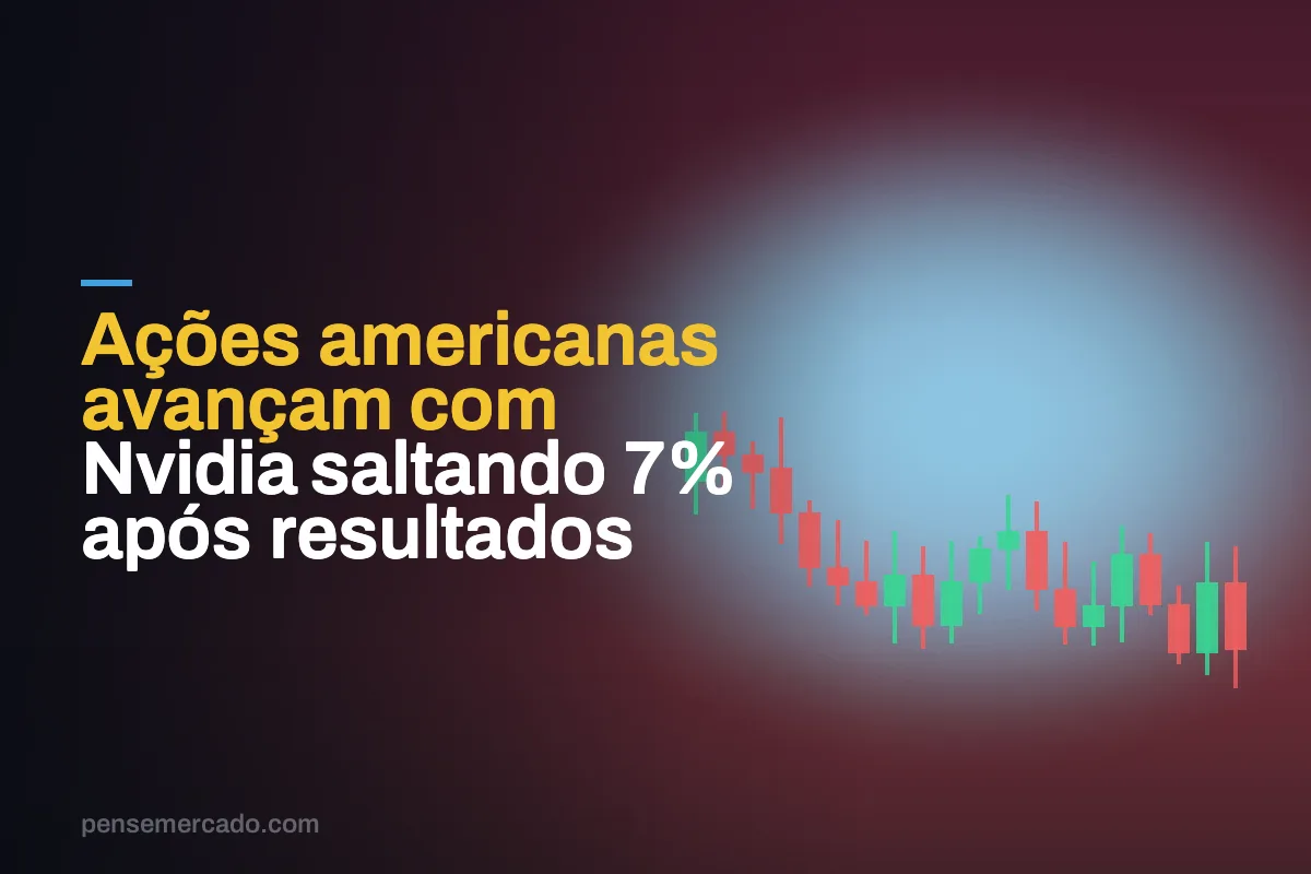Ações americanas avançam com Nvidia saltando 7% após resultados