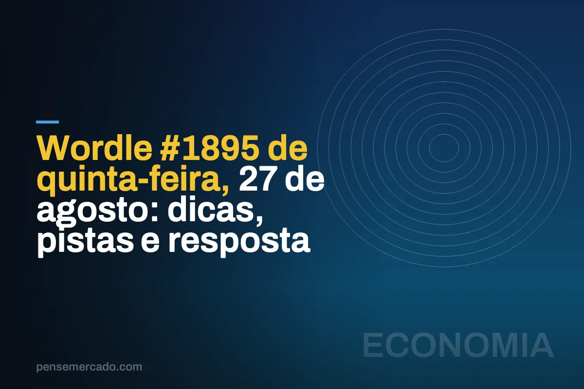 Wordle #1895 de quinta-feira, 27 de agosto: dicas, pistas e resposta