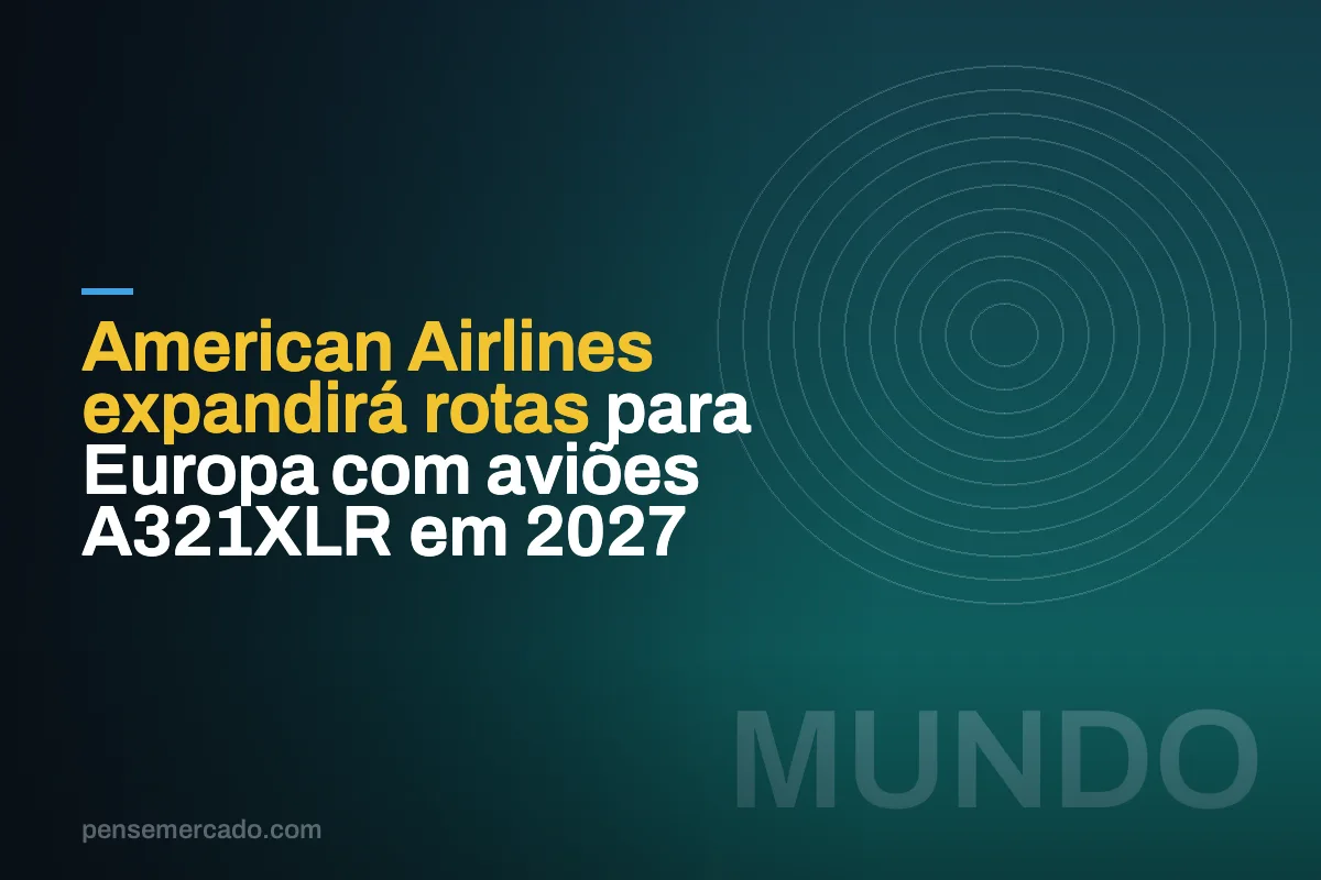 American Airlines expandirá rotas para Europa com aviões A321XLR em 2027