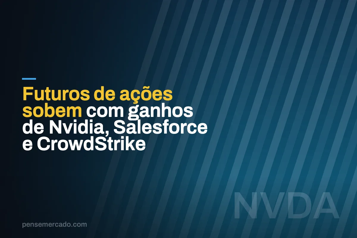 Futuros de ações sobem com ganhos de Nvidia, Salesforce e CrowdStrike