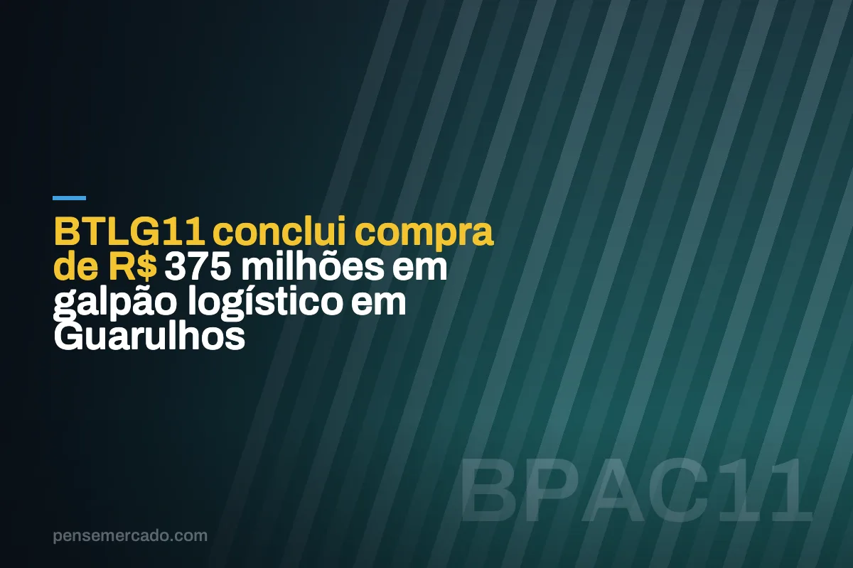 BTLG11 conclui compra de R$ 375 milhões em galpão logístico em Guarulhos