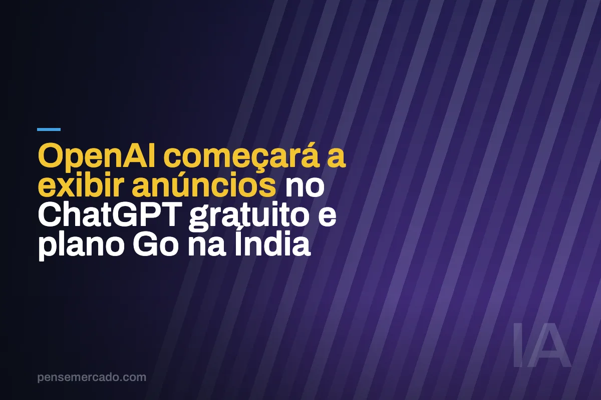 OpenAI começará a exibir anúncios no ChatGPT gratuito e plano Go na Índia