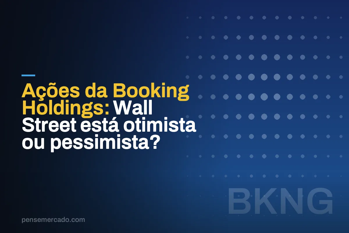 Ações da Booking Holdings: Wall Street está otimista ou pessimista?