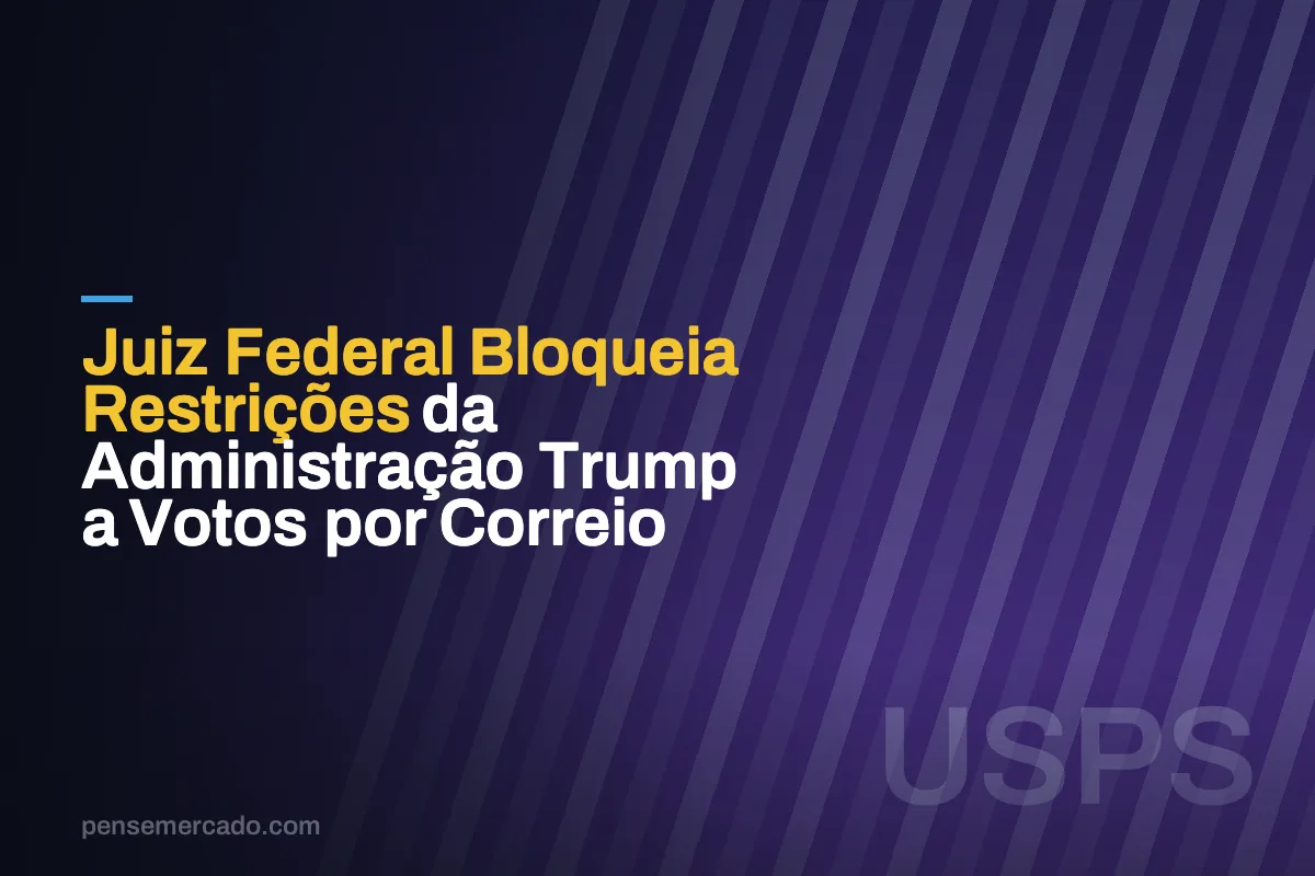 Juiz Federal Bloqueia Restrições da Administração Trump a Votos por Correio