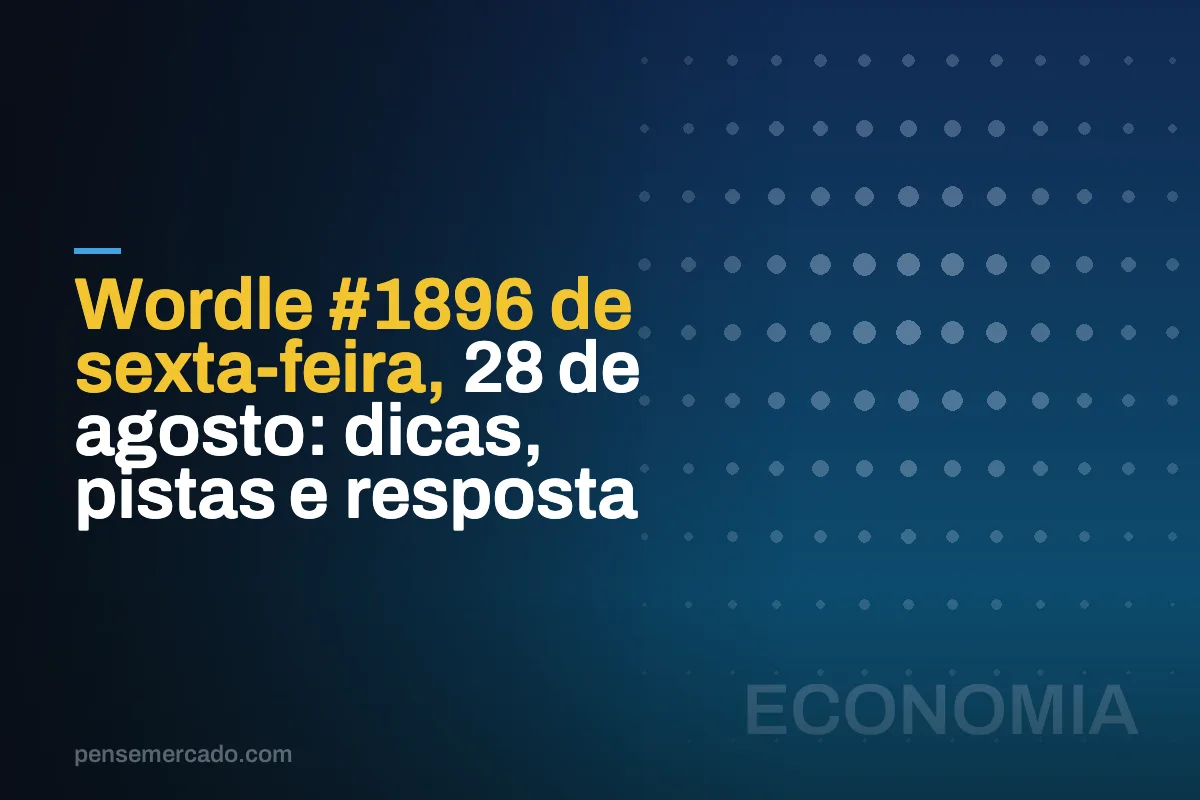Wordle #1896 de sexta-feira, 28 de agosto: dicas, pistas e resposta