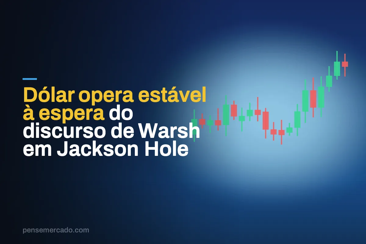 Dólar opera estável à espera do discurso de Warsh em Jackson Hole