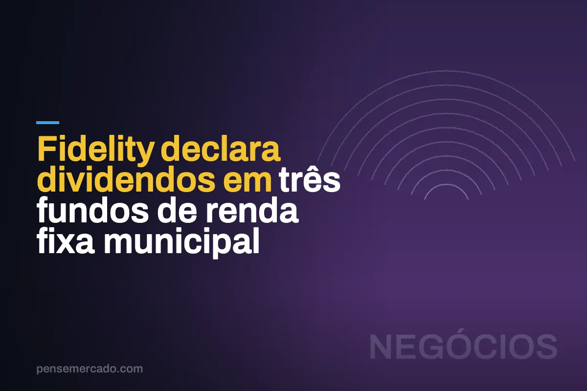 Fidelity declara dividendos em três fundos de renda fixa municipal