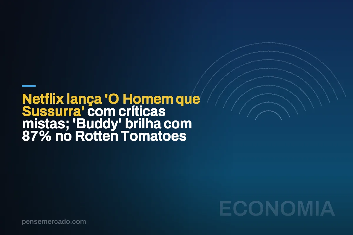 Netflix lança 'O Homem que Sussurra' com críticas mistas; 'Buddy' brilha com 87% no Rotten Tomatoes