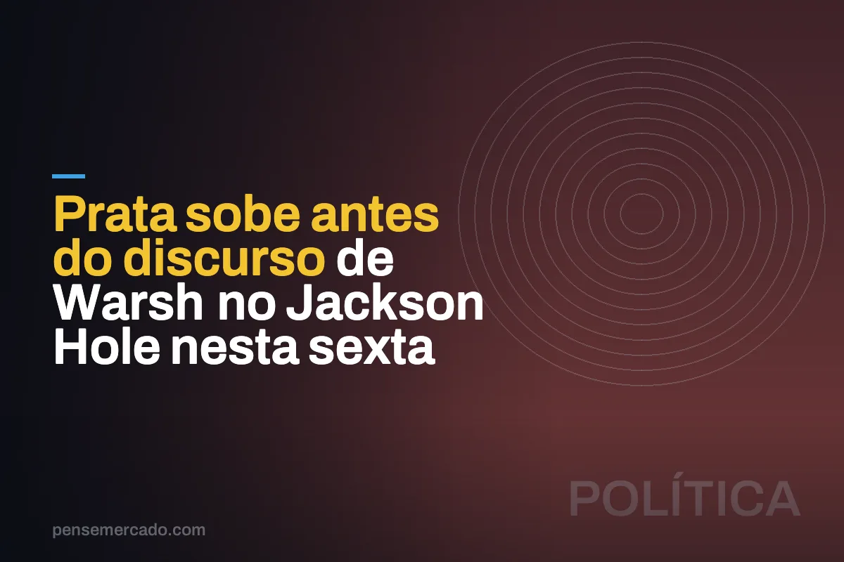 Prata sobe antes do discurso de Warsh no Jackson Hole nesta sexta