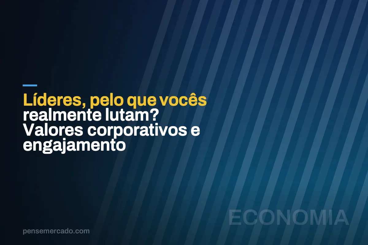 Líderes, pelo que vocês realmente lutam? Valores corporativos e engajamento