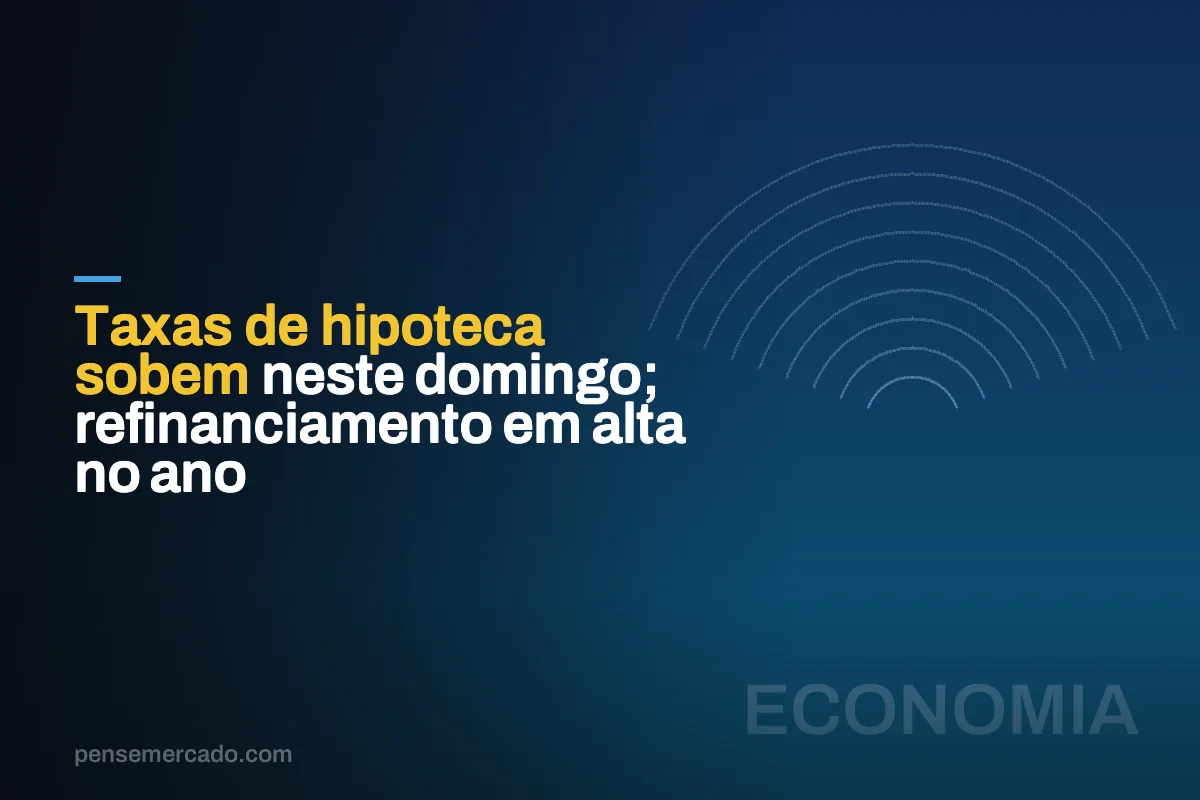 Taxas de hipoteca sobem neste domingo; refinanciamento em alta no ano