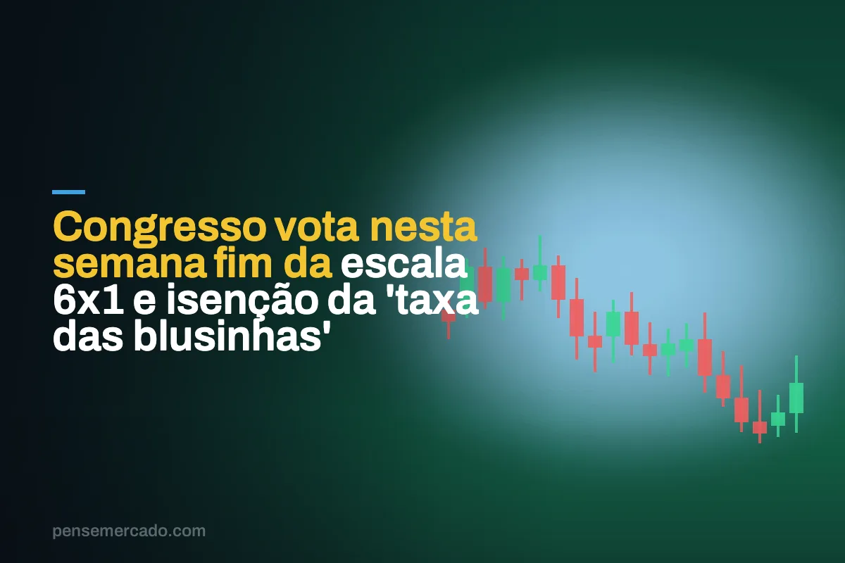 Congresso vota nesta semana fim da escala 6x1 e isenção da 'taxa das blusinhas'