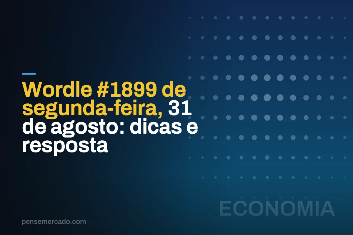 Wordle #1899 de segunda-feira, 31 de agosto: dicas e resposta