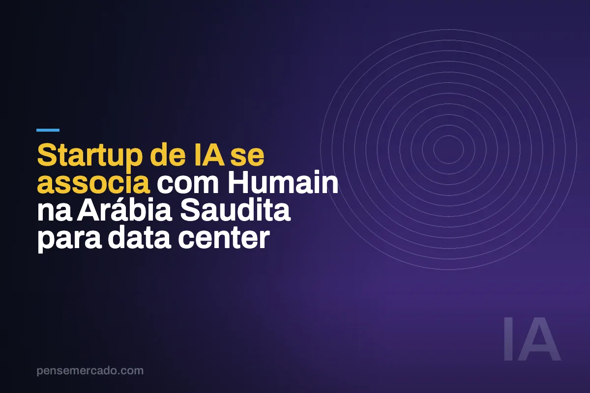 Startup de IA se associa com Humain na Arábia Saudita para data center