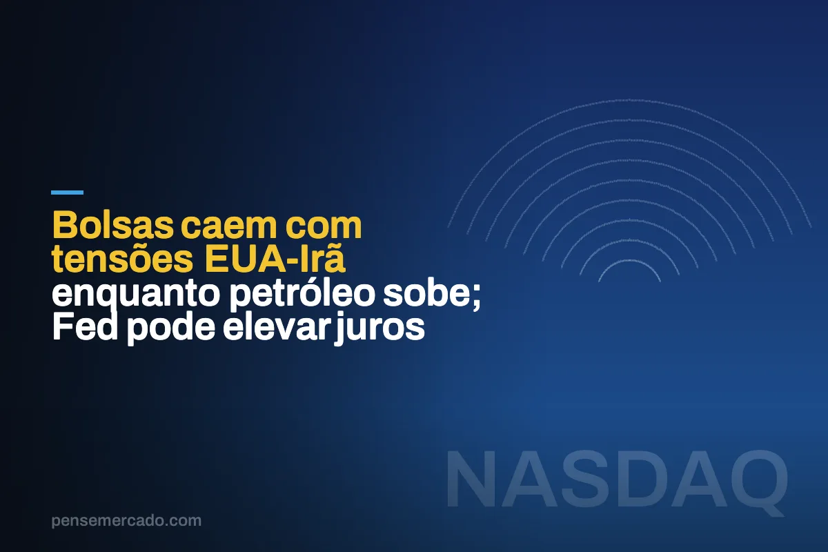 Bolsas caem com tensões EUA-Irã enquanto petróleo sobe; Fed pode elevar juros