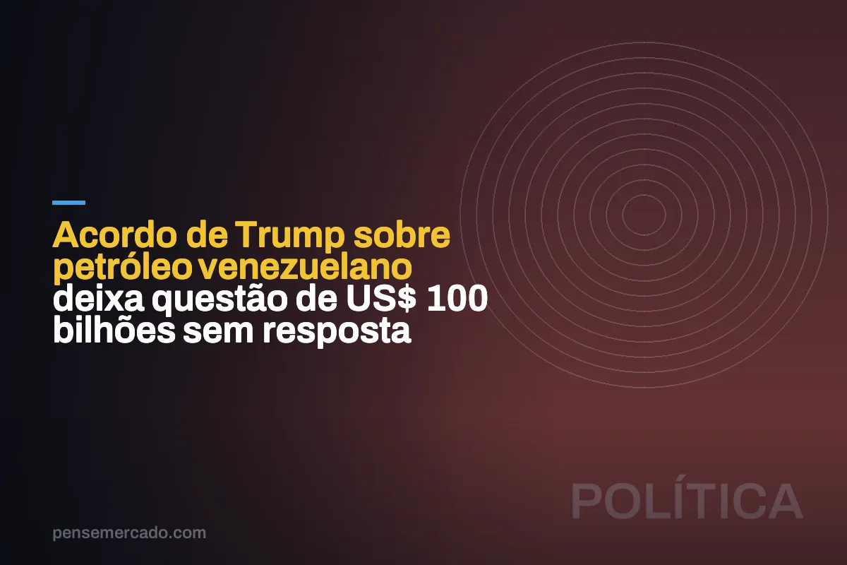 Acordo de Trump sobre petróleo venezuelano deixa questão de US$ 100 bilhões sem resposta