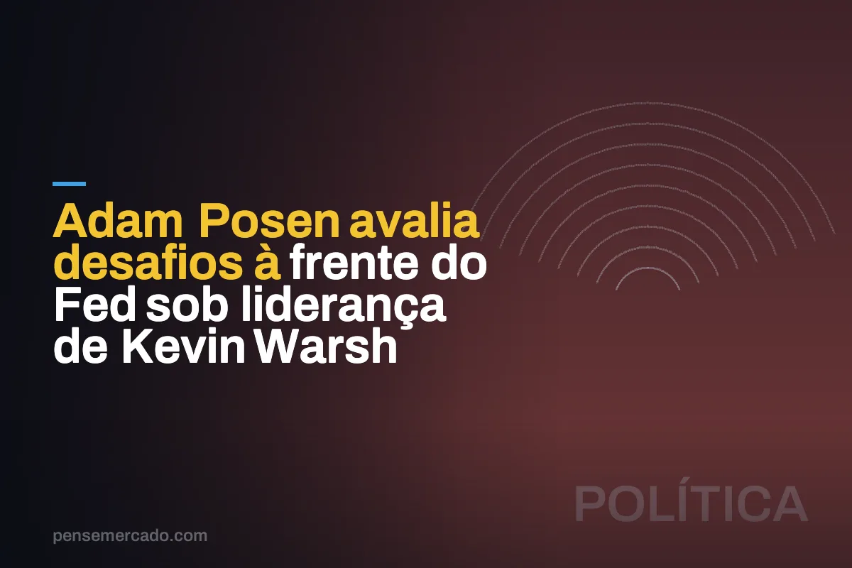 Adam Posen avalia desafios à frente do Fed sob liderança de Kevin Warsh