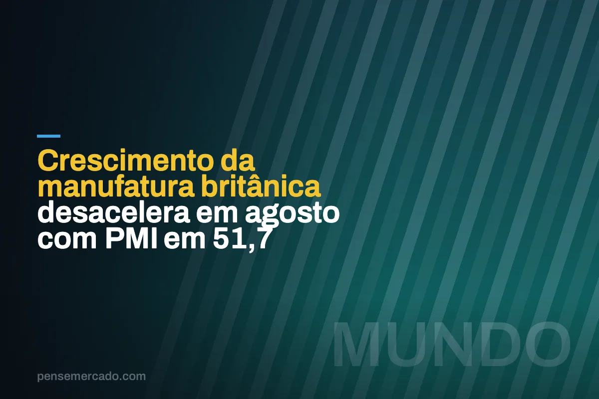 Crescimento da manufatura britânica desacelera em agosto com PMI em 51,7