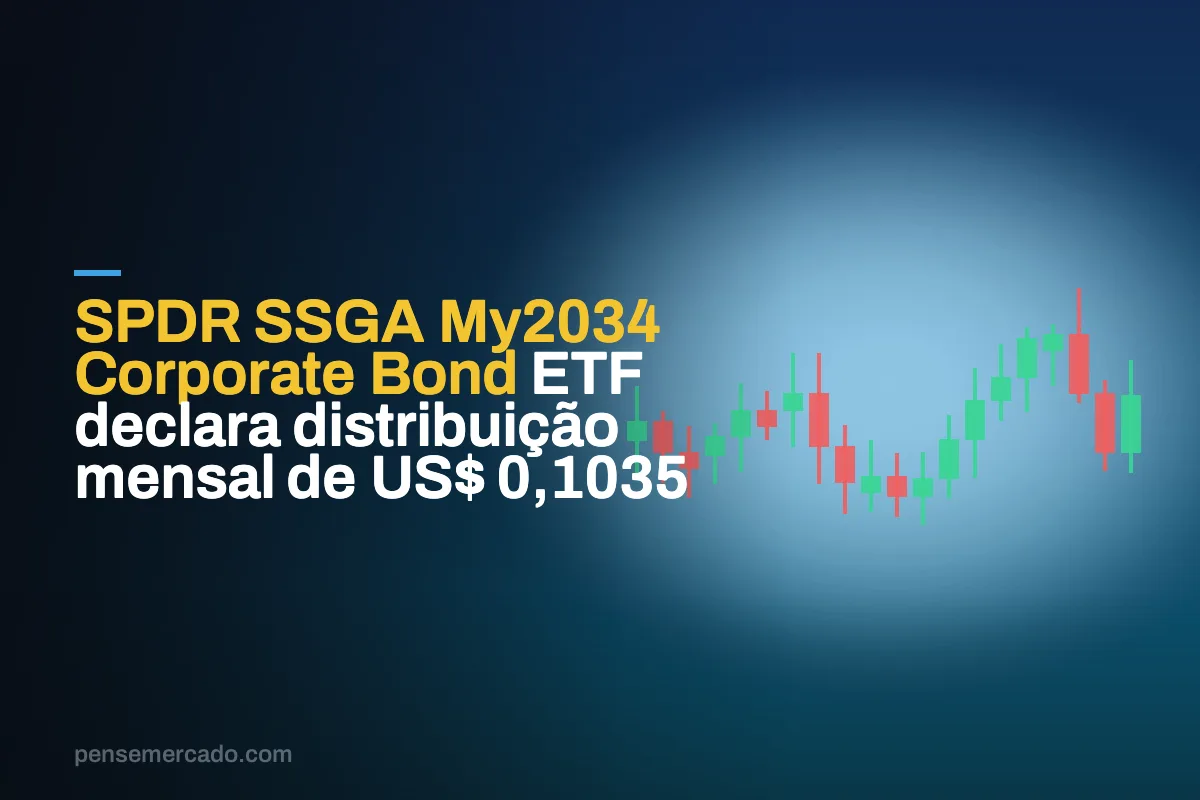 SPDR SSGA My2034 Corporate Bond ETF declara distribuição mensal de US$ 0,1035