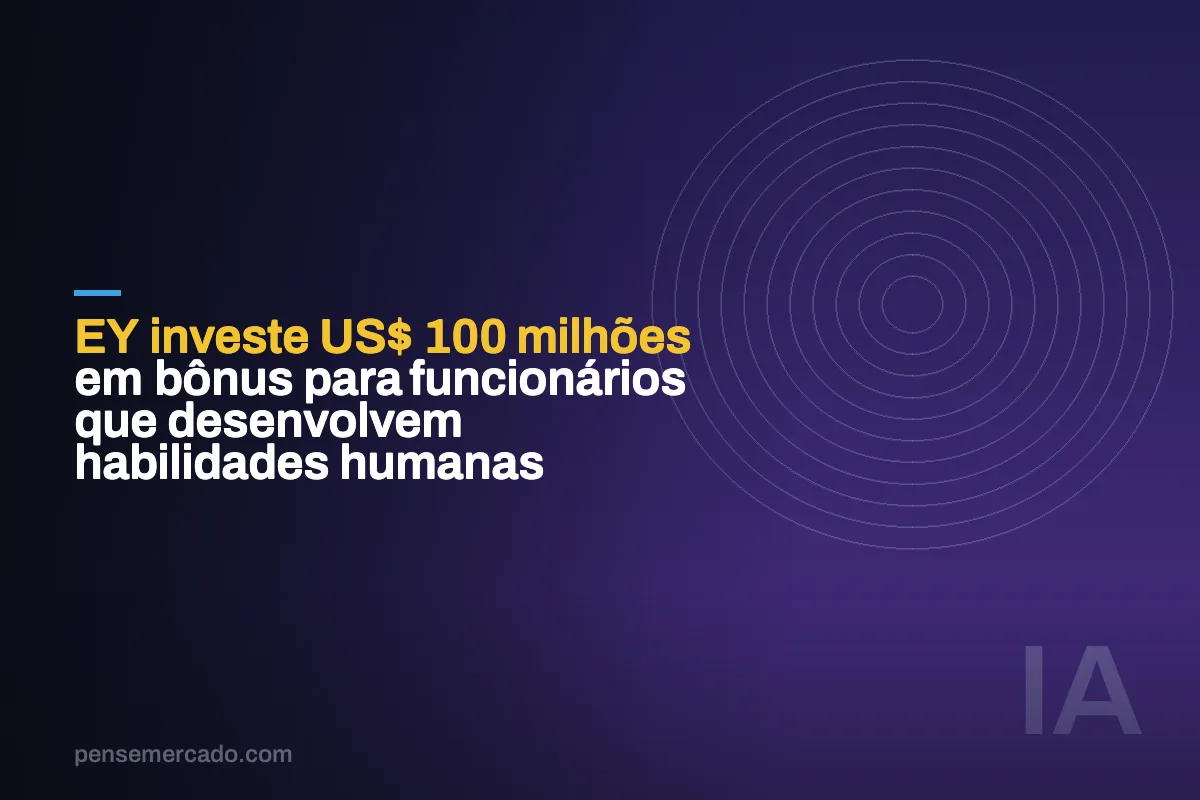 EY investe US$ 100 milhões em bônus para funcionários que desenvolvem habilidades humanas