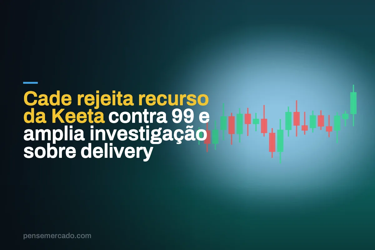 Cade rejeita recurso da Keeta contra 99 e amplia investigação sobre delivery