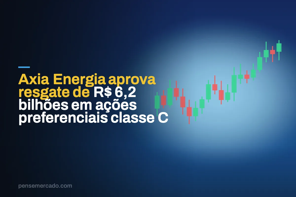 Axia Energia aprova resgate de R$ 6,2 bilhões em ações preferenciais classe C