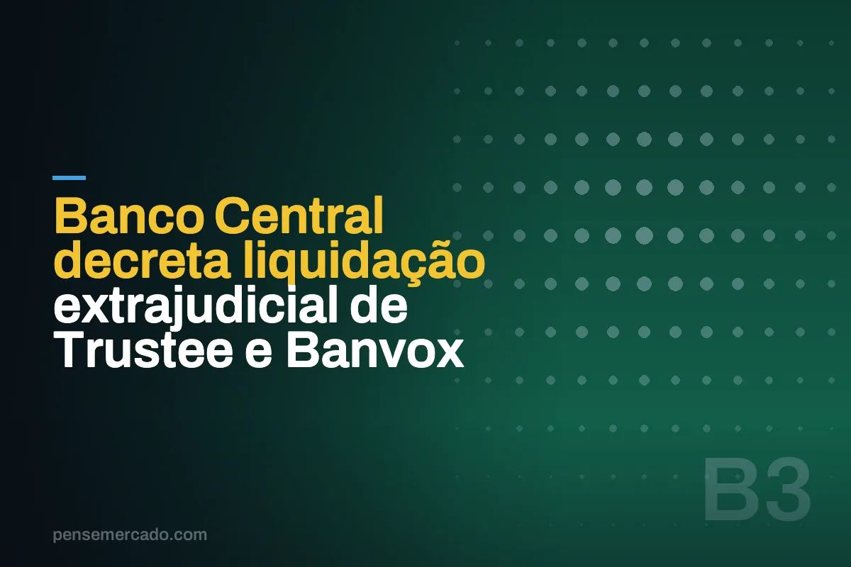 Banco Central decreta liquidação extrajudicial de Trustee e Banvox