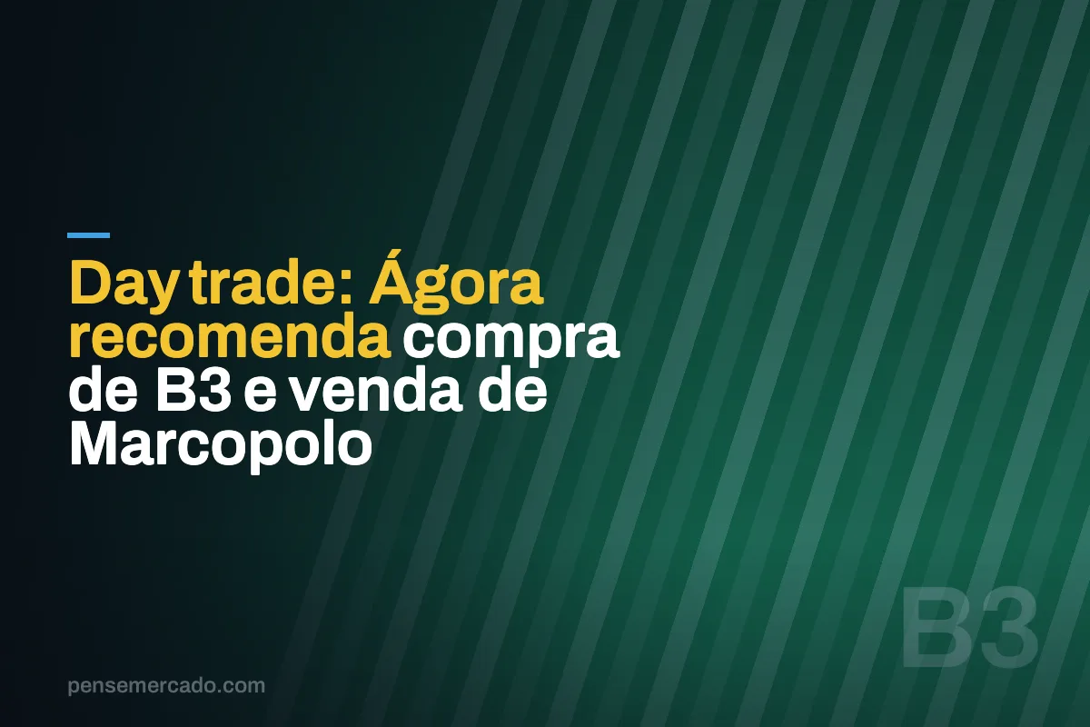 Day trade: Ágora recomenda compra de B3 e venda de Marcopolo