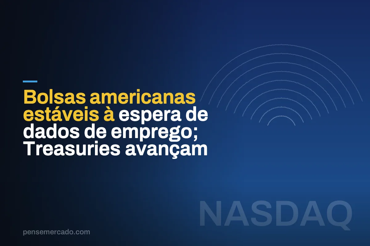 Bolsas americanas estáveis à espera de dados de emprego; Treasuries avançam