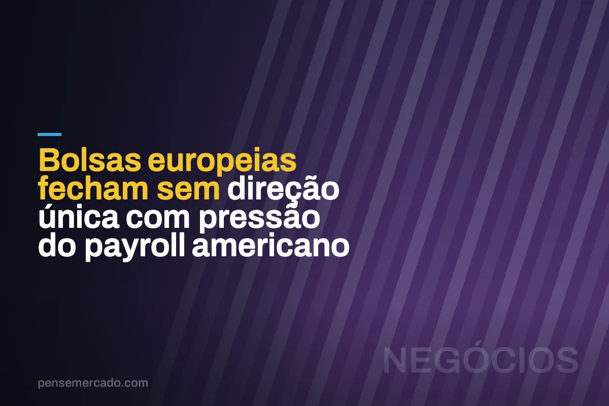 Bolsas europeias fecham sem direção única com pressão do payroll americano