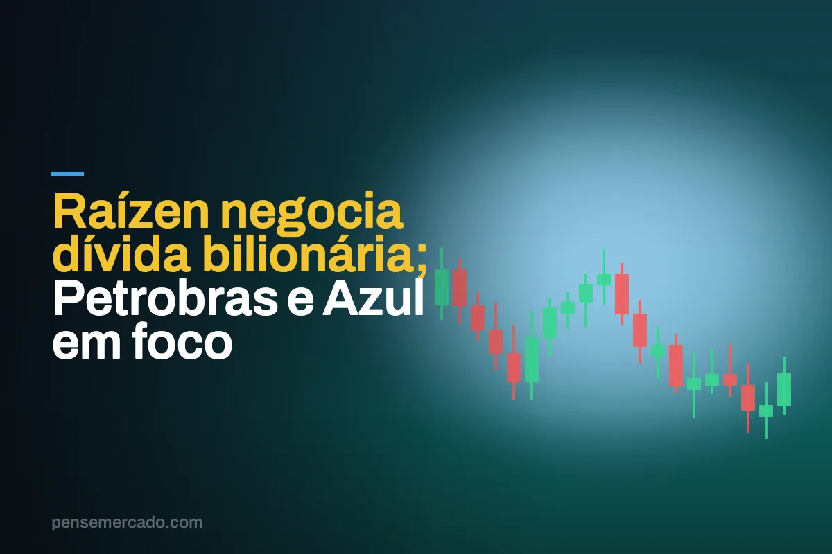 Raízen negocia dívida bilionária; Petrobras e Azul em foco