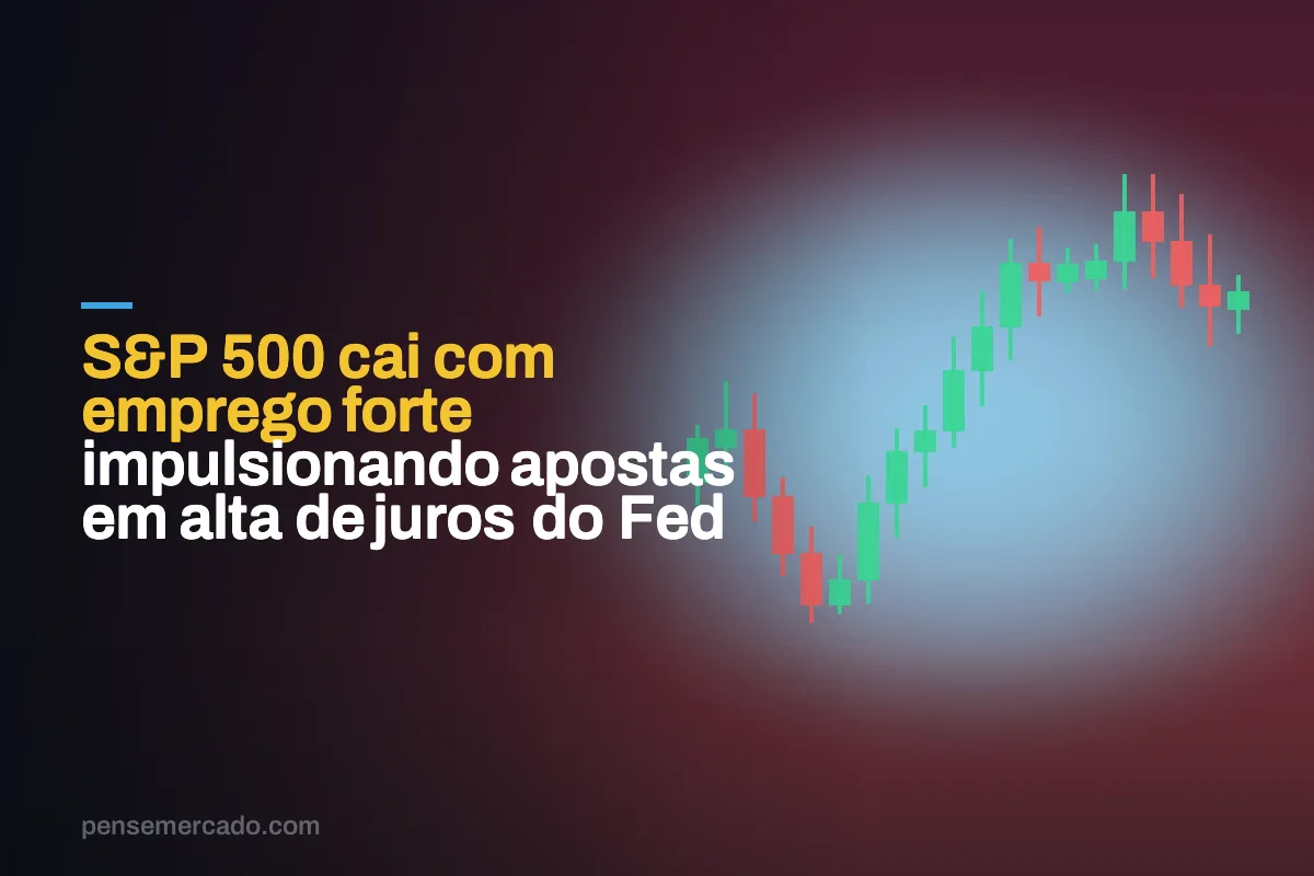 S&P 500 cai com emprego forte impulsionando apostas em alta de juros do Fed