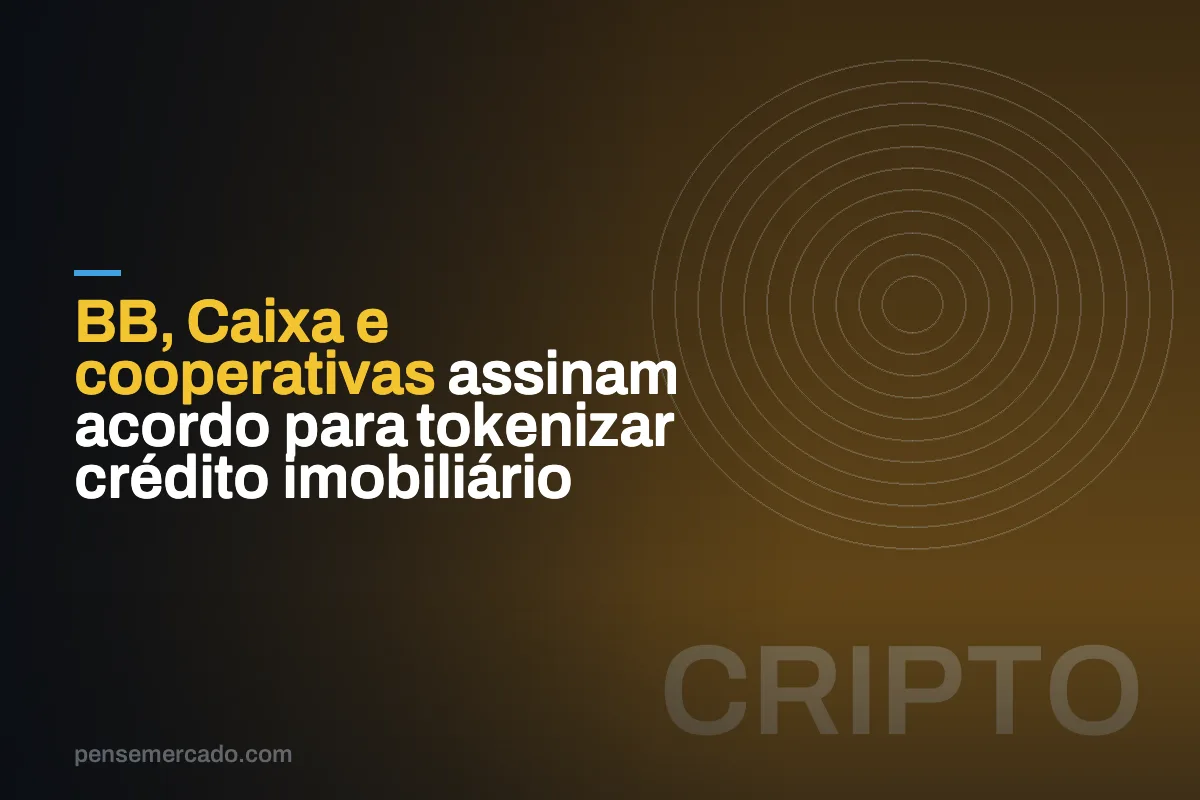 BB, Caixa e cooperativas assinam acordo para tokenizar crédito imobiliário