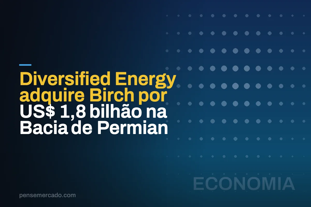 Diversified Energy adquire Birch por US$ 1,8 bilhão na Bacia de Permian