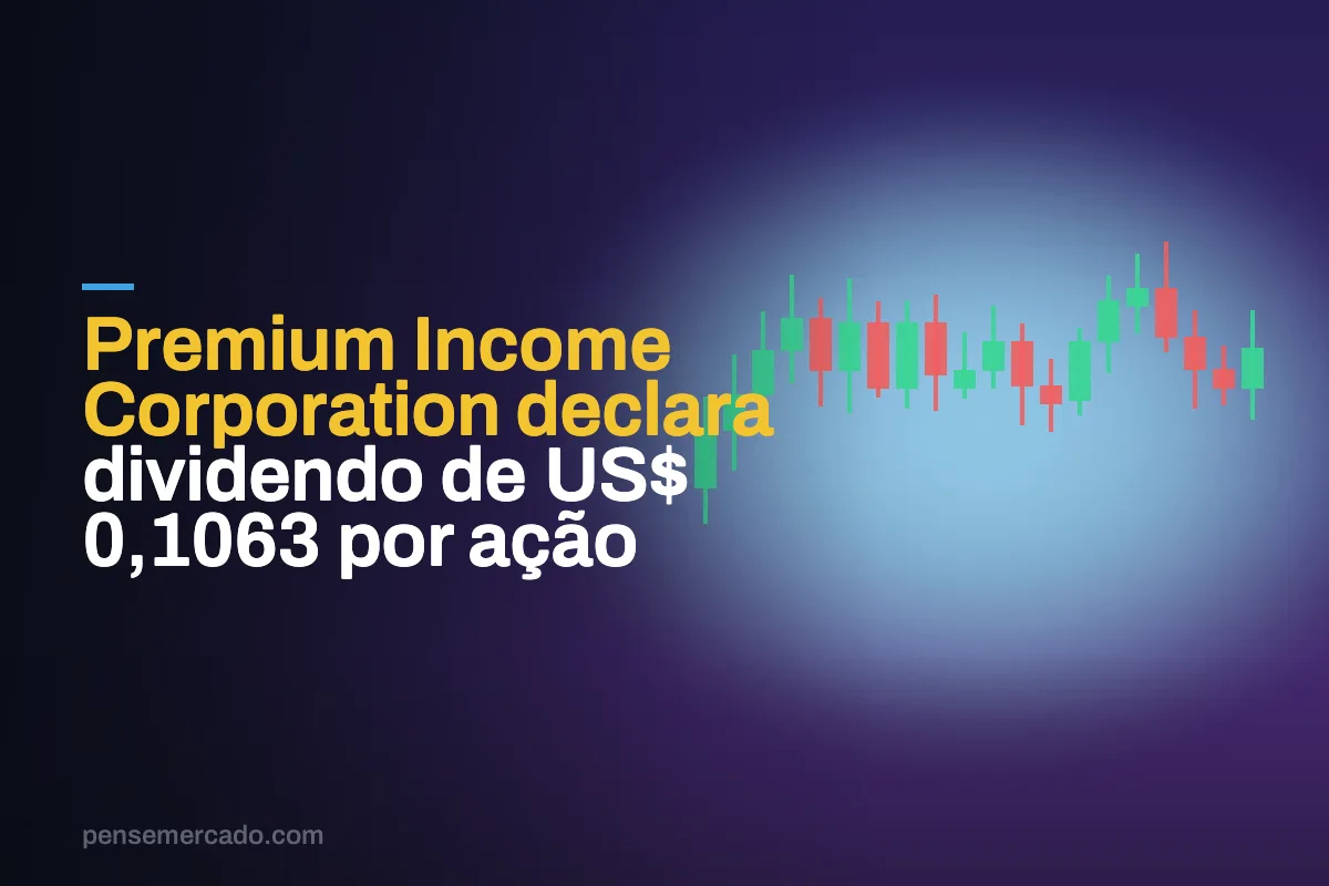 Premium Income Corporation declara dividendo de US$ 0,1063 por ação