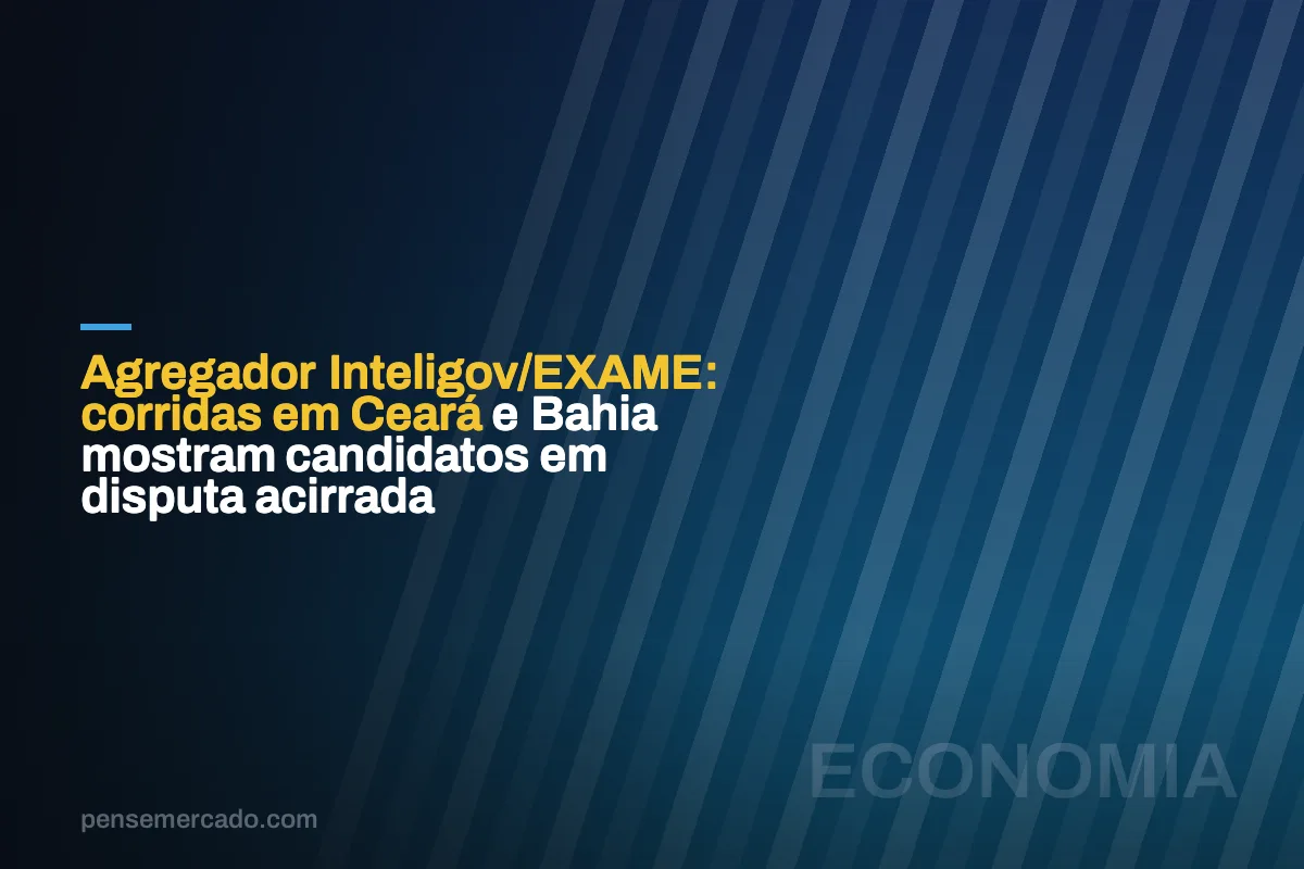 Agregador Inteligov/EXAME: corridas em Ceará e Bahia mostram candidatos em disputa acirrada