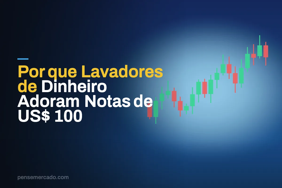 Por que Lavadores de Dinheiro Adoram Notas de US$ 100