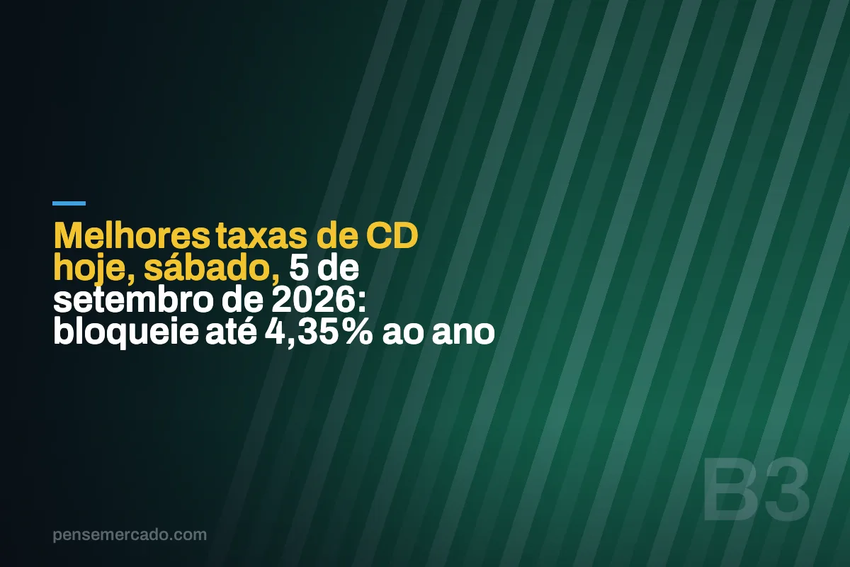 Melhores taxas de CD hoje, sábado, 5 de setembro de 2026: bloqueie até 4,35% ao ano