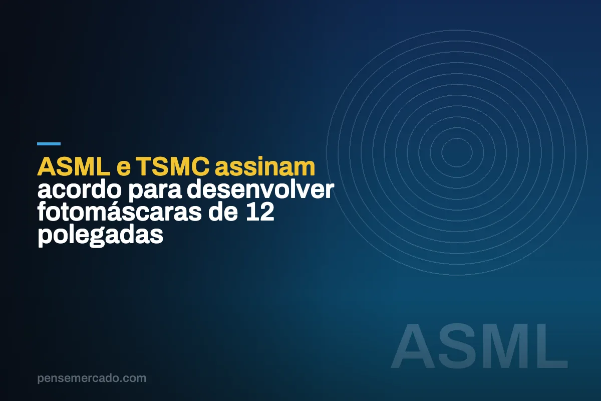 ASML e TSMC assinam acordo para desenvolver fotomáscaras de 12 polegadas