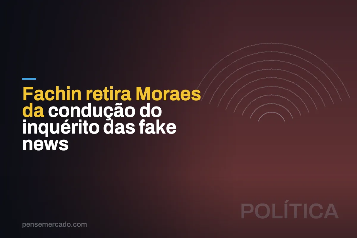 Fachin retira Moraes da condução do inquérito das fake news