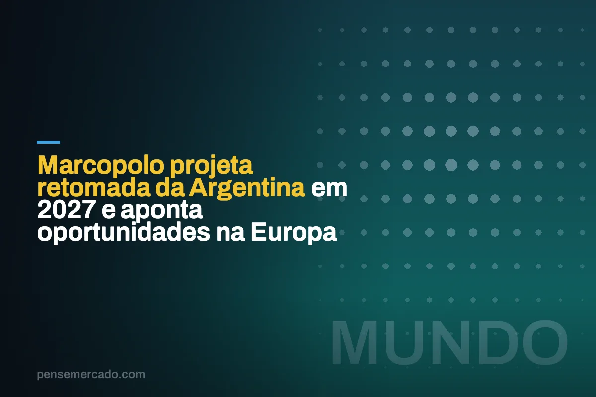 Marcopolo projeta retomada da Argentina em 2027 e aponta oportunidades na Europa