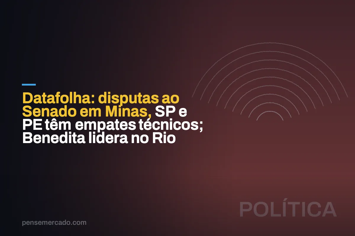 Datafolha: disputas ao Senado em Minas, SP e PE têm empates técnicos; Benedita lidera no Rio