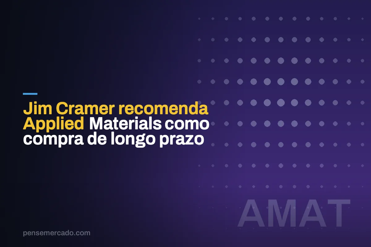 Jim Cramer recomenda Applied Materials como compra de longo prazo