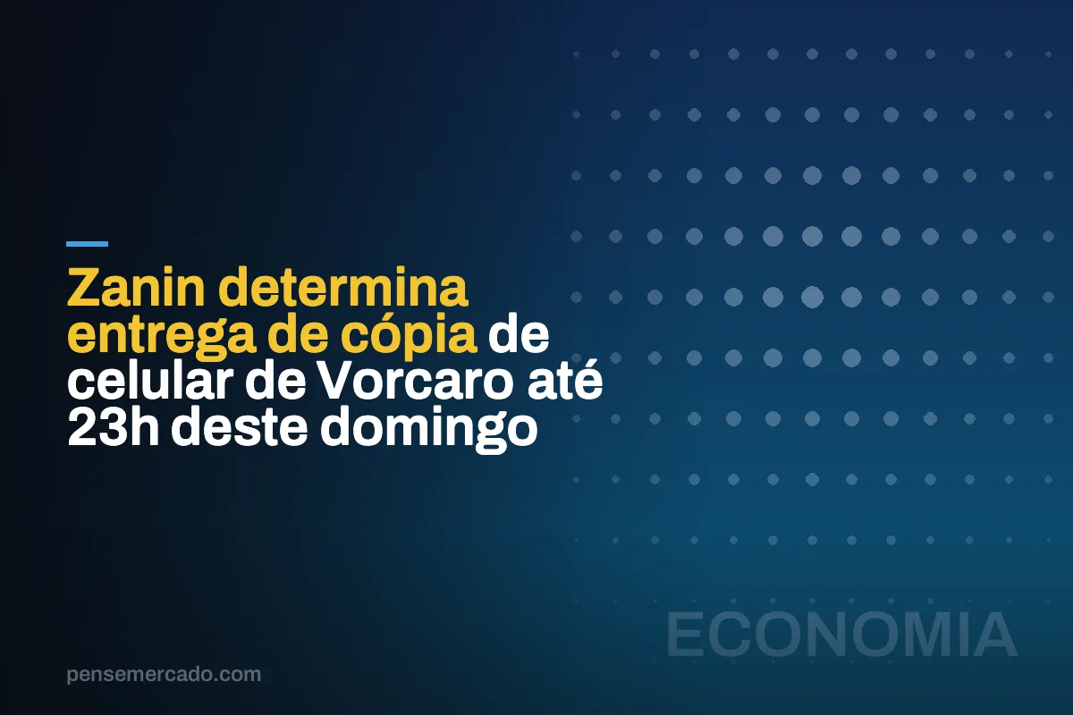 Zanin determina entrega de cópia de celular de Vorcaro até 23h deste domingo