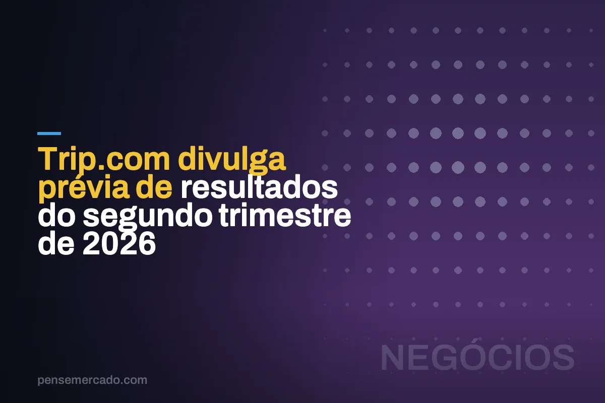 Trip.com divulga prévia de resultados do segundo trimestre de 2026